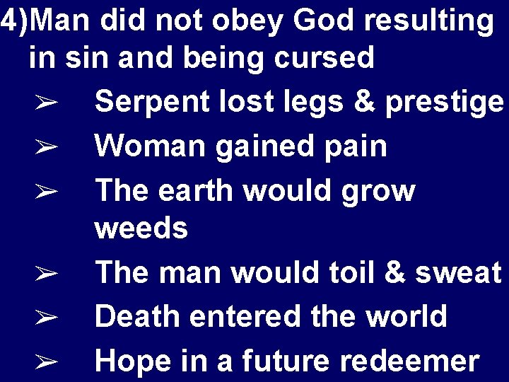 4)Man did not obey God resulting in sin and being cursed ➢ Serpent lost