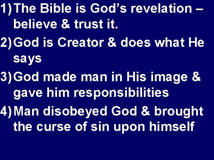 1) The Bible is God’s revelation – believe & trust it. 2) God is