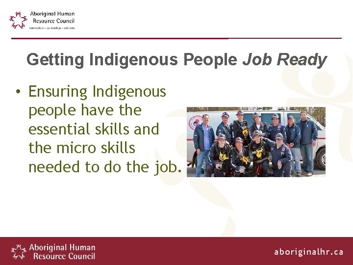 Getting Indigenous People Job Ready • Ensuring Indigenous people have the essential skills and