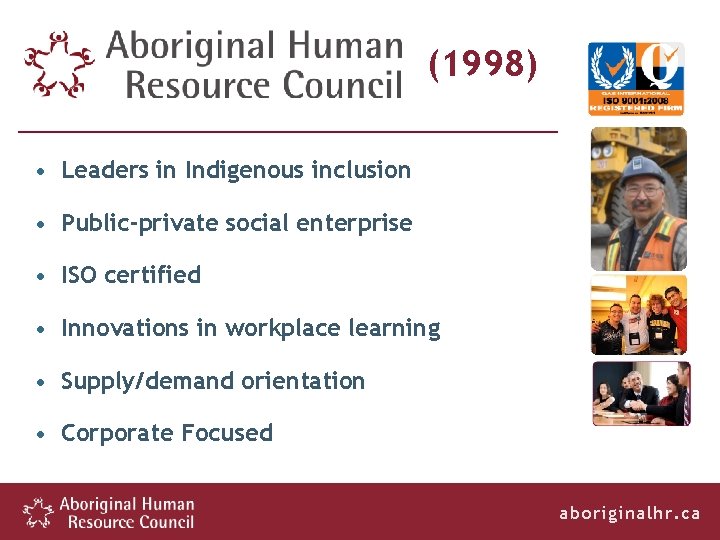 (1998) • Leaders in Indigenous inclusion • Public-private social enterprise • ISO certified •