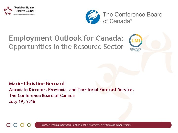 Employment Outlook for Canada: Opportunities in the Resource Sector Marie-Christine Bernard Associate Director, Provincial