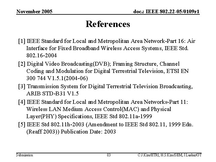 November 2005 doc. : IEEE 802. 22 -05/0109 r 1 References [1] IEEE Standard