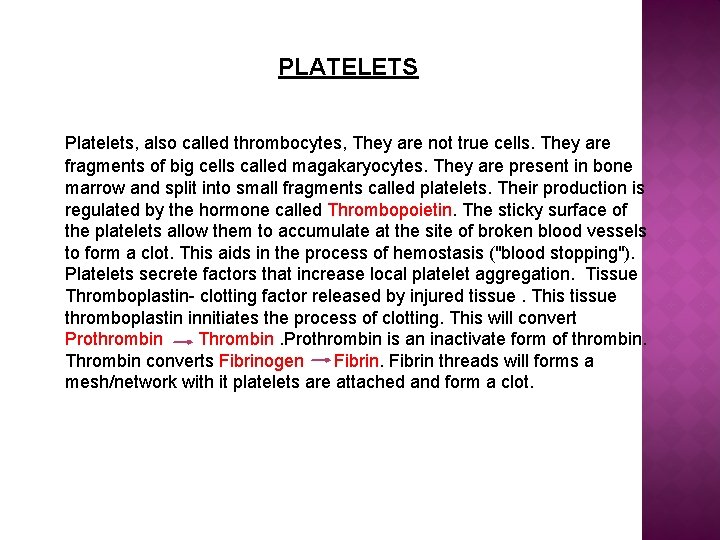 PLATELETS Platelets, also called thrombocytes, They are not true cells. They are fragments of