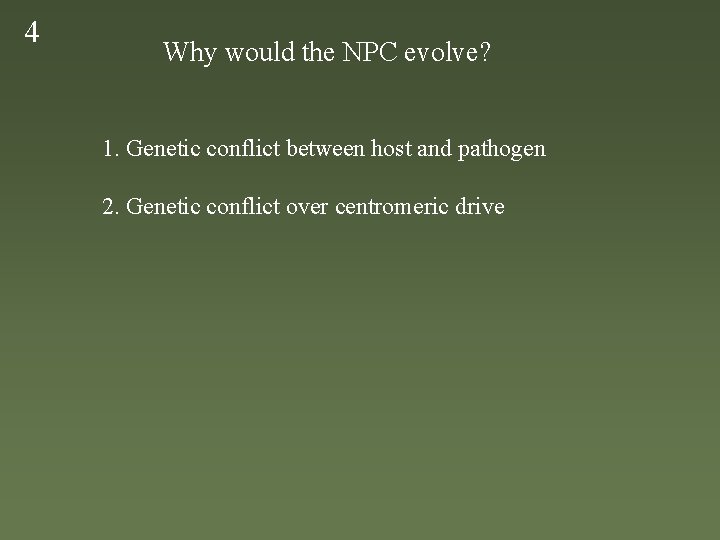 4 Why would the NPC evolve? 1. Genetic conflict between host and pathogen 2.