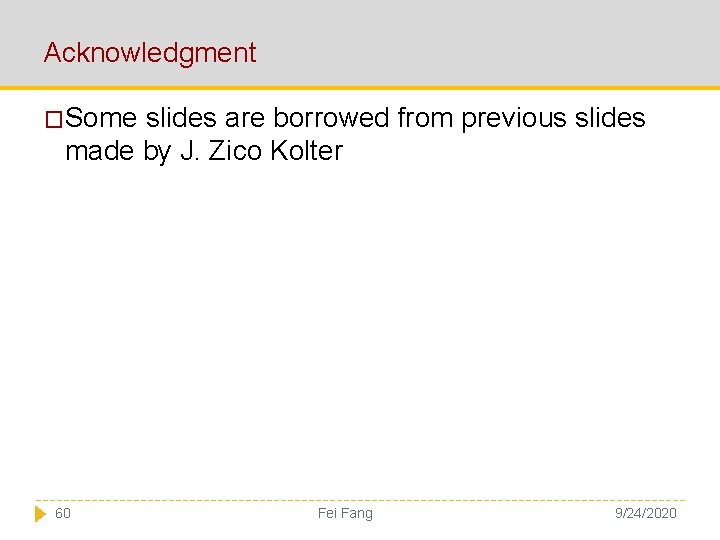 Acknowledgment �Some slides are borrowed from previous slides made by J. Zico Kolter 60