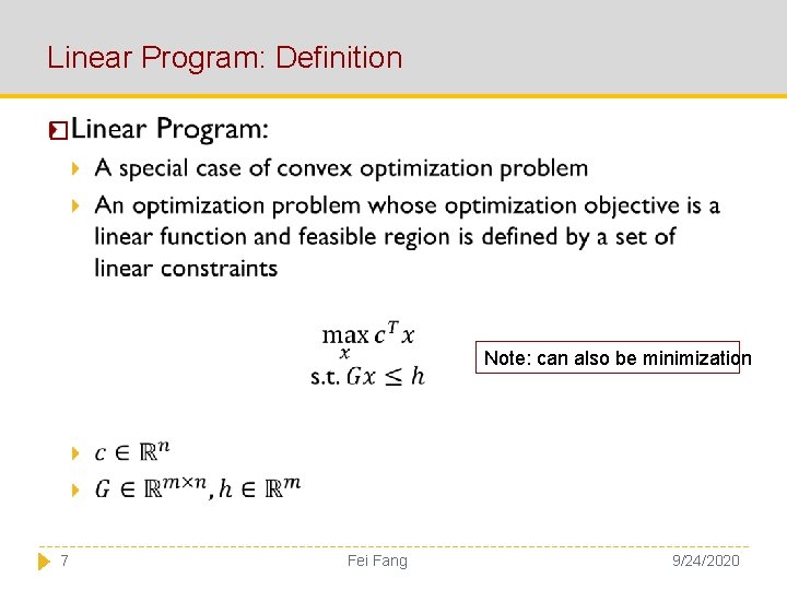 Linear Program: Definition � Note: can also be minimization 7 Fei Fang 9/24/2020 