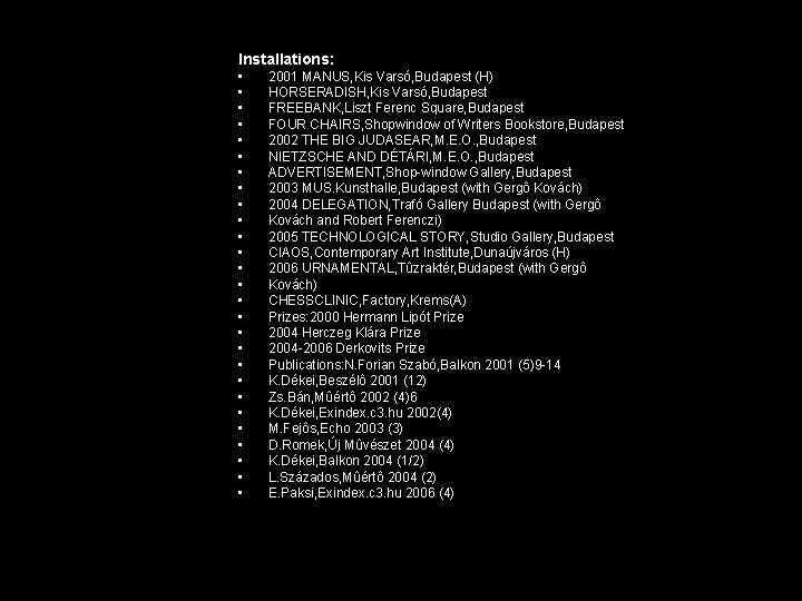 Installations: • • • • • • • 2001 MANUS, Kis Varsó, Budapest (H)