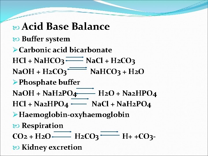 Acid Base Balance Buffer system Ø Carbonic acid bicarbonate HCl + Na. HCO