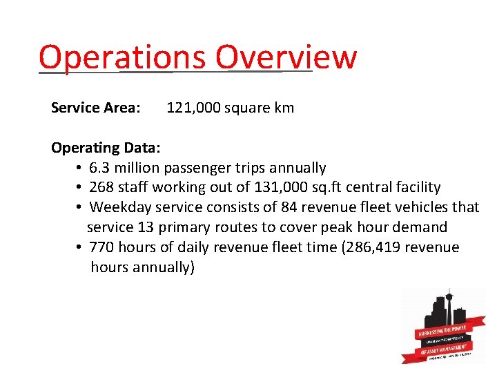  Operations Overview Service Area: 121, 000 square km Operating Data: • 6. 3