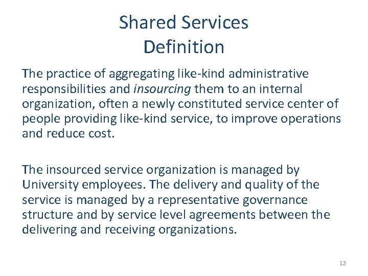 Shared Services Definition The practice of aggregating like-kind administrative responsibilities and insourcing them to