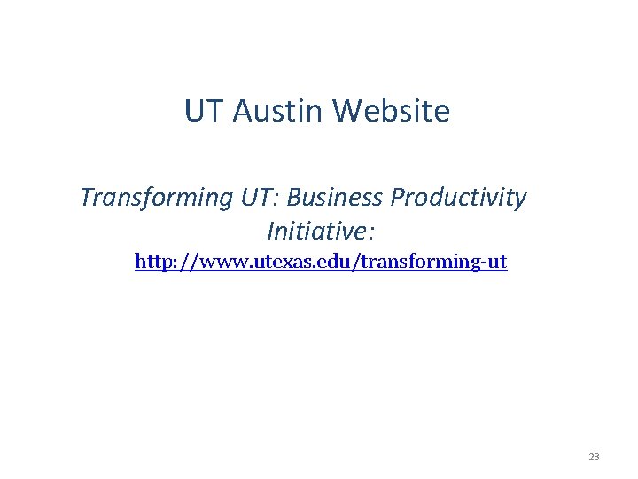 UT Austin Website Transforming UT: Business Productivity Initiative: http: //www. utexas. edu/transforming-ut 23 