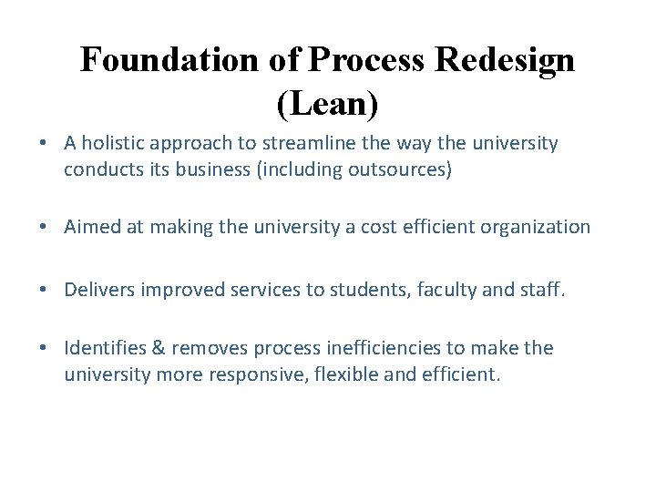 Foundation of Process Redesign (Lean) • A holistic approach to streamline the way the