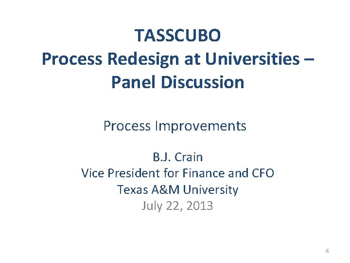 TASSCUBO Process Redesign at Universities – Panel Discussion Process Improvements B. J. Crain Vice