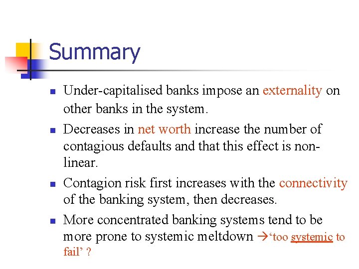 Summary n n Under-capitalised banks impose an externality on other banks in the system.