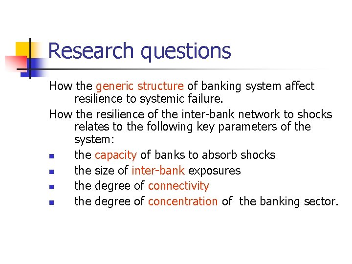 Research questions How the generic structure of banking system affect resilience to systemic failure.