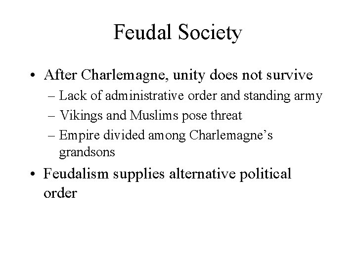 Feudal Society • After Charlemagne, unity does not survive – Lack of administrative order
