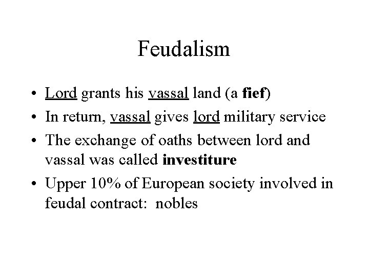 Feudalism • Lord grants his vassal land (a fief) • In return, vassal gives