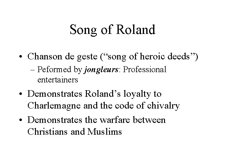 Song of Roland • Chanson de geste (“song of heroic deeds”) – Peformed by