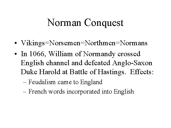 Norman Conquest • Vikings=Norsemen=Northmen=Normans • In 1066, William of Normandy crossed English channel and