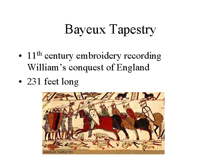 Bayeux Tapestry • 11 th century embroidery recording William’s conquest of England • 231