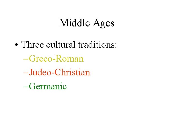 Middle Ages • Three cultural traditions: – Greco-Roman – Judeo-Christian – Germanic 