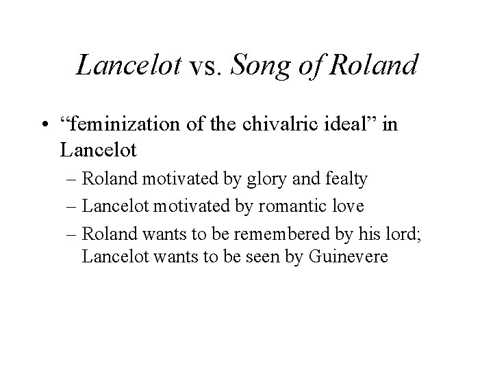 Lancelot vs. Song of Roland • “feminization of the chivalric ideal” in Lancelot –