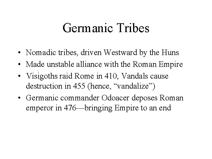 Germanic Tribes • Nomadic tribes, driven Westward by the Huns • Made unstable alliance