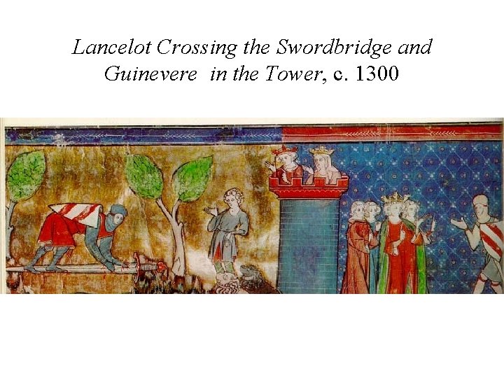Lancelot Crossing the Swordbridge and Guinevere in the Tower, c. 1300 