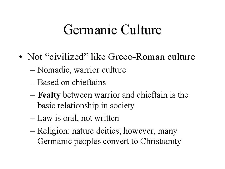 Germanic Culture • Not “civilized” like Greco-Roman culture – Nomadic, warrior culture – Based