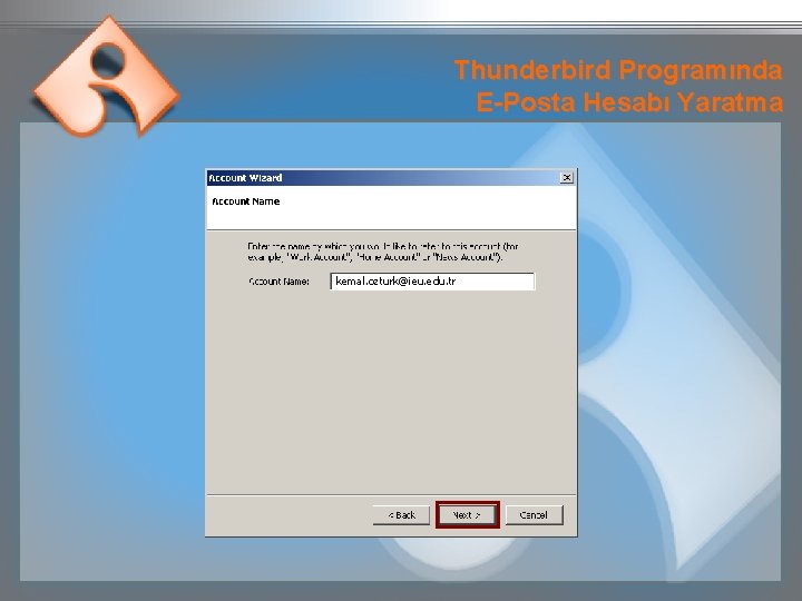 Thunderbird Programında E-Posta Hesabı Yaratma kemal. ozturk@ieu. edu. tr 