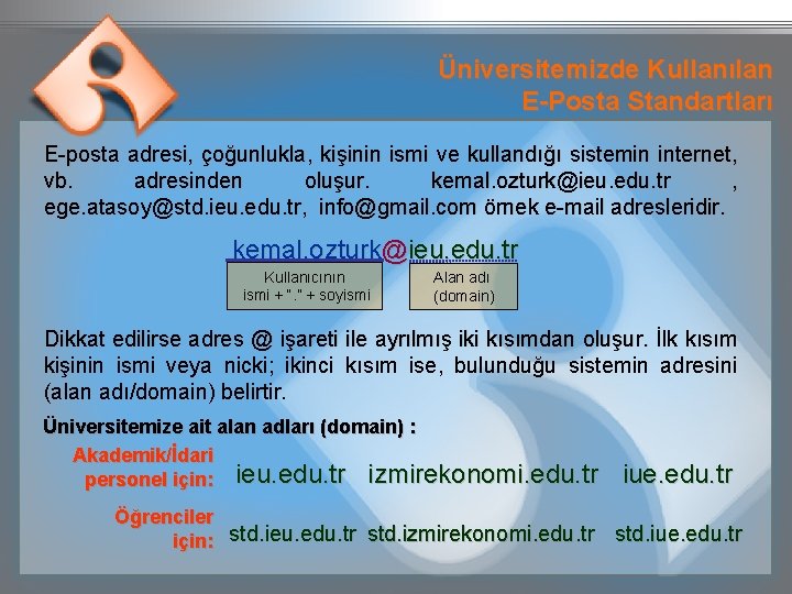 Üniversitemizde Kullanılan E-Posta Standartları E-posta adresi, çoğunlukla, kişinin ismi ve kullandığı sistemin internet, vb.