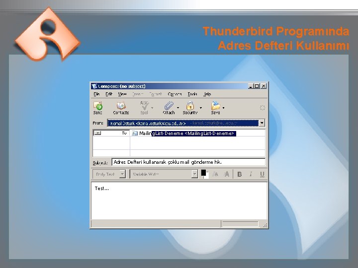 Thunderbird Programında Adres Defteri Kullanımı Mailing. List-Deneme <Mailing. List-Deneme> Adres Defteri kullanarak çoklu mail