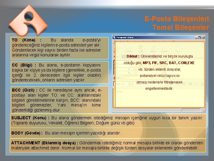 E-Posta Bileşenleri Temel Bileşenler TO (Kime) : Bu alanda e-posta’yı göndereceğiniz kişilerin e-posta adresleri