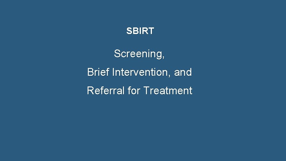 SBIRT Screening, Brief Intervention, and Referral for Treatment 