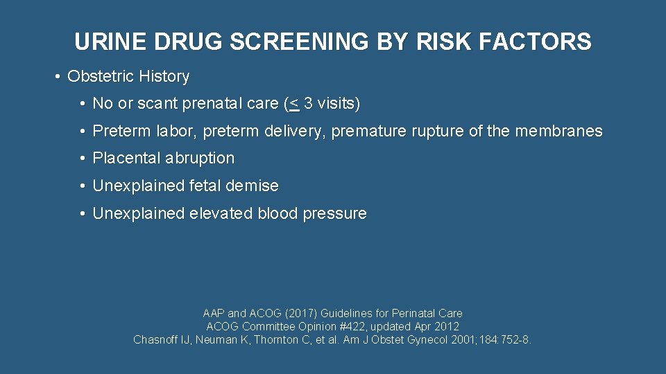 URINE DRUG SCREENING BY RISK FACTORS • Obstetric History • No or scant prenatal