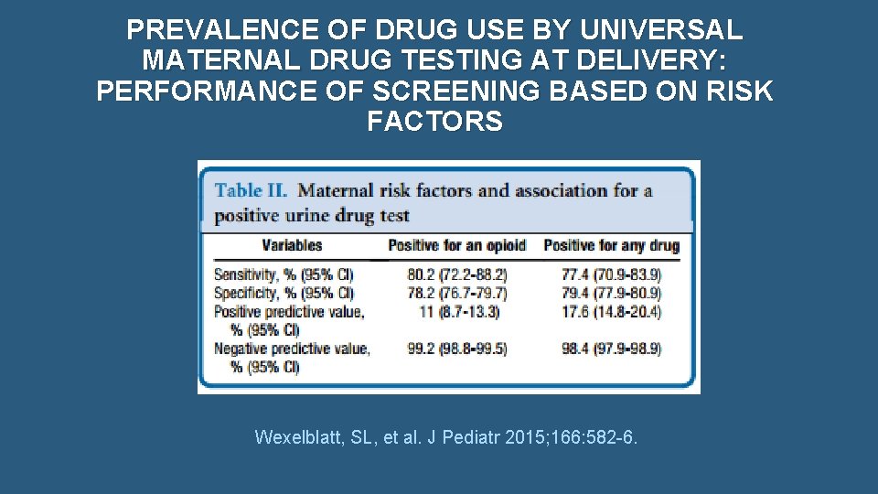 PREVALENCE OF DRUG USE BY UNIVERSAL MATERNAL DRUG TESTING AT DELIVERY: PERFORMANCE OF SCREENING