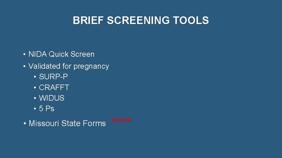 BRIEF SCREENING TOOLS • NIDA Quick Screen • Validated for pregnancy • SURP-P •