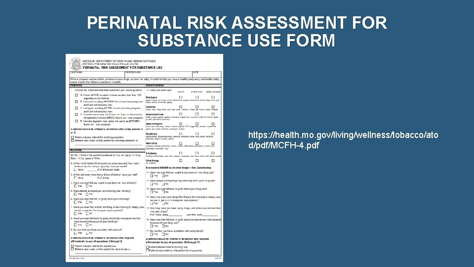 PERINATAL RISK ASSESSMENT FOR SUBSTANCE USE FORM https: //health. mo. gov/living/wellness/tobacco/ato d/pdf/MCFH-4. pdf 