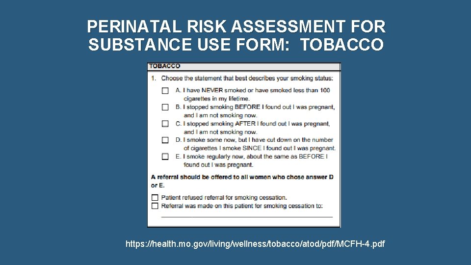 PERINATAL RISK ASSESSMENT FOR SUBSTANCE USE FORM: TOBACCO https: //health. mo. gov/living/wellness/tobacco/atod/pdf/MCFH-4. pdf 
