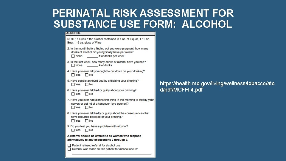 PERINATAL RISK ASSESSMENT FOR SUBSTANCE USE FORM: ALCOHOL https: //health. mo. gov/living/wellness/tobacco/ato d/pdf/MCFH-4. pdf