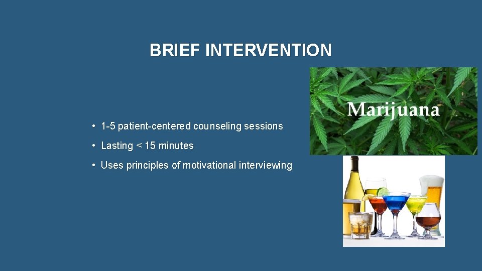 BRIEF INTERVENTION • 1 -5 patient-centered counseling sessions • Lasting < 15 minutes •
