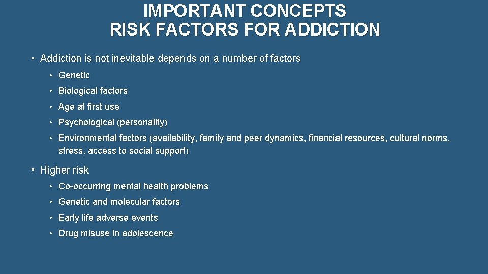 IMPORTANT CONCEPTS RISK FACTORS FOR ADDICTION • Addiction is not inevitable depends on a