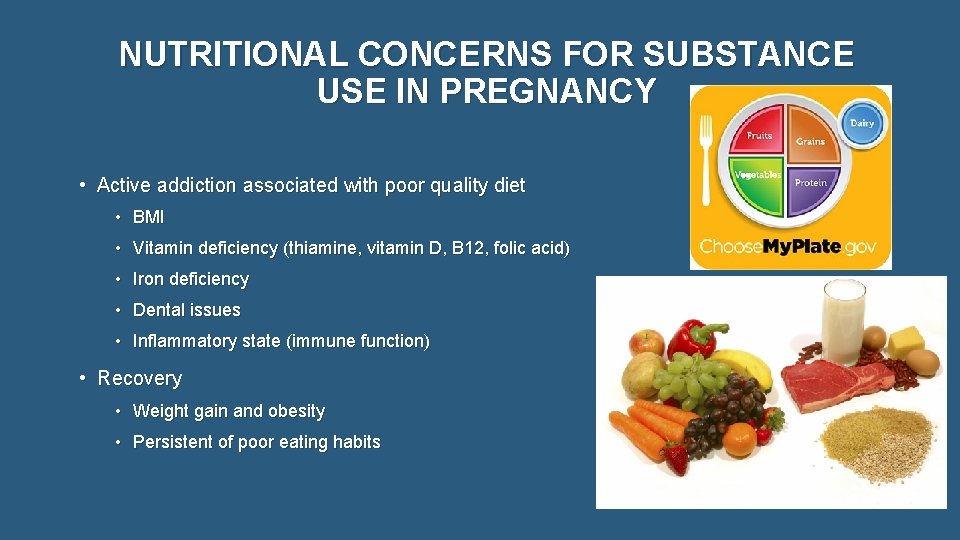 NUTRITIONAL CONCERNS FOR SUBSTANCE USE IN PREGNANCY • Active addiction associated with poor quality