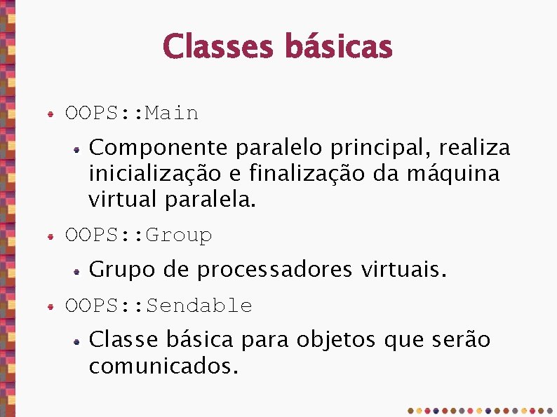 Classes básicas OOPS: : Main Componente paralelo principal, realiza inicialização e finalização da máquina