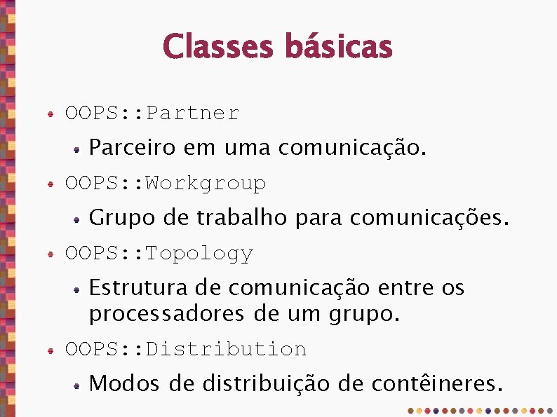Classes básicas OOPS: : Partner Parceiro em uma comunicação. OOPS: : Workgroup Grupo de