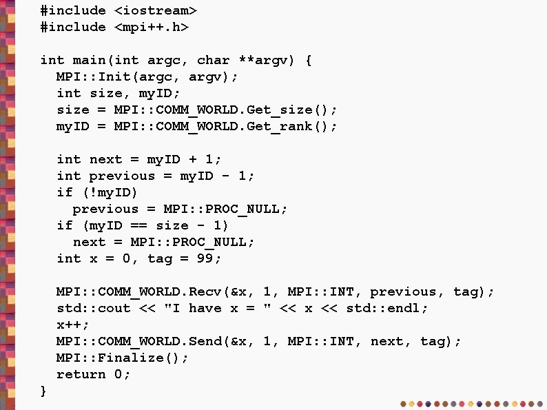 #include <iostream> #include <mpi++. h> int main(int argc, char **argv) { MPI: : Init(argc,