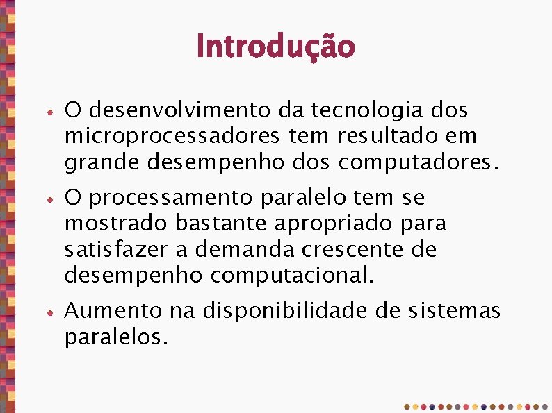 Introdução O desenvolvimento da tecnologia dos microprocessadores tem resultado em grande desempenho dos computadores.