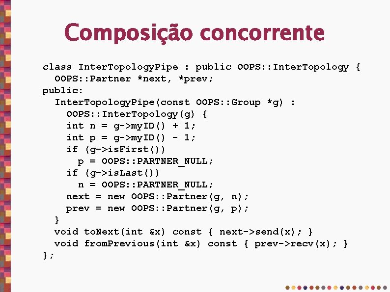 Composição concorrente class Inter. Topology. Pipe : public OOPS: : Inter. Topology { OOPS: