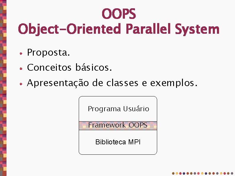 OOPS Object-Oriented Parallel System Proposta. Conceitos básicos. Apresentação de classes e exemplos. Programa Usuário