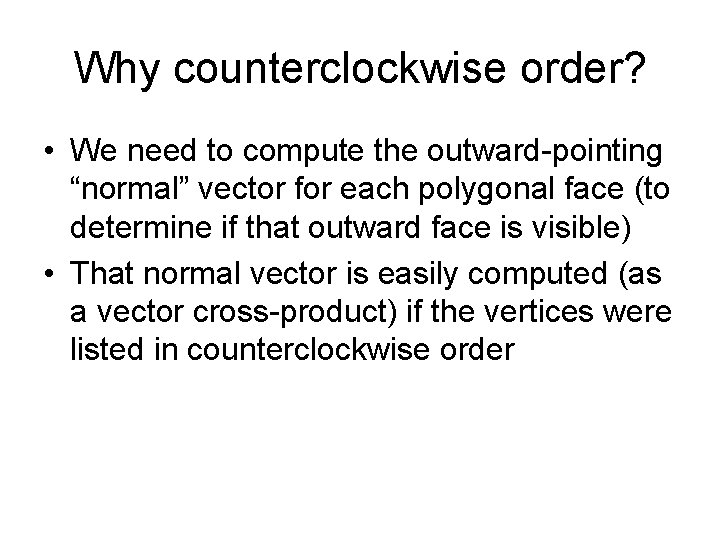Why counterclockwise order? • We need to compute the outward-pointing “normal” vector for each